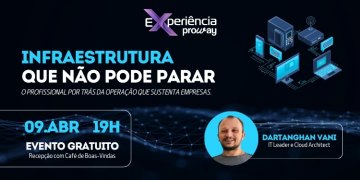 09/04 | Infraestrutura que não pode parar: evento da ProWay apresenta os bastidores da tecnologia nas empresas