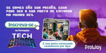 3ª Edição da Formação Tech Gamer da ProWay está com inscrições abertas!
